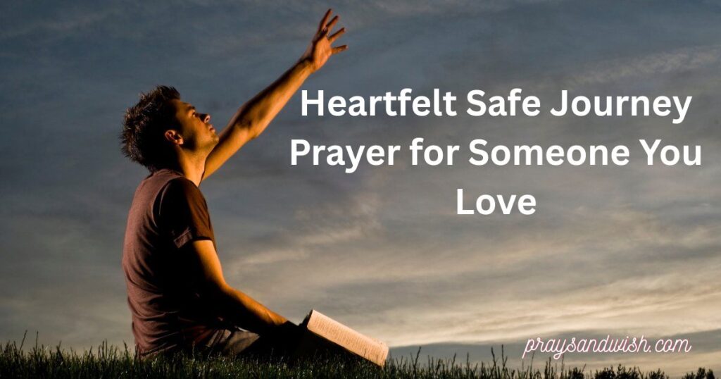 Heartfelt Safe Journey Prayer for Someone You Love