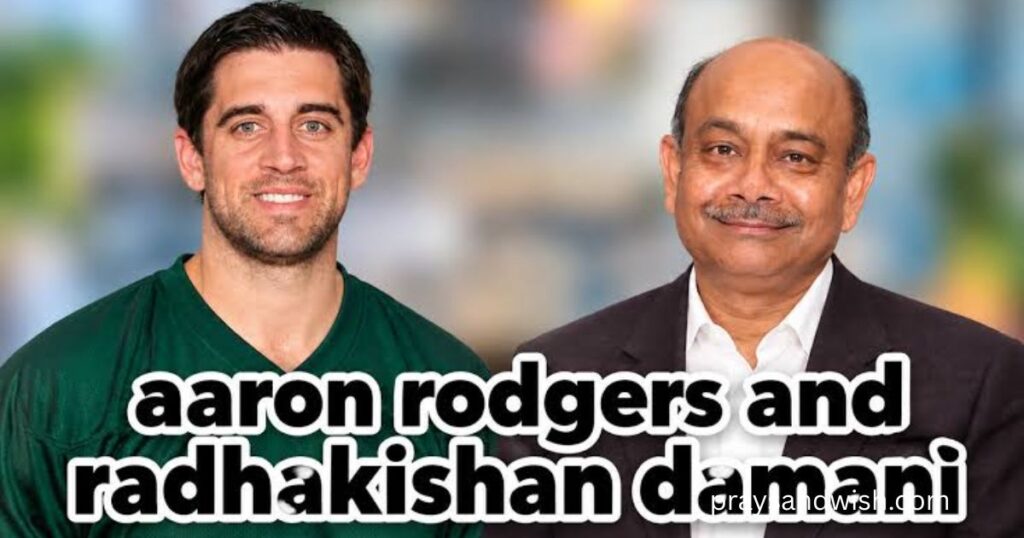 Are Aaron Rodgers and Radhakishan Damani Related